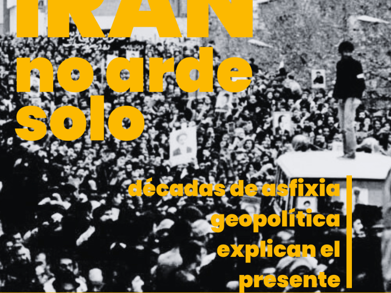 Irán: de país soberano y progresista a nación&nbsp;asfixiada